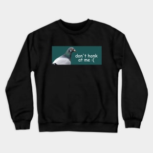 Pigeon Don't Honk At Me Crewneck Sweatshirt